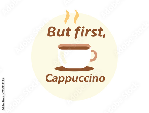 But First Cappuccino Graphic with Steaming Coffee Cup Design Element