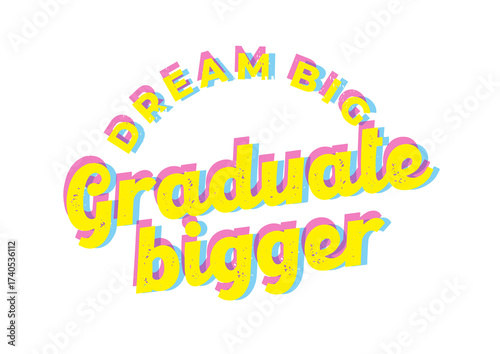 Dream Big Graduate Bigger awesome cool