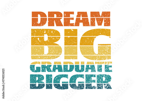 Dream Big Graduate Bigger Awesome