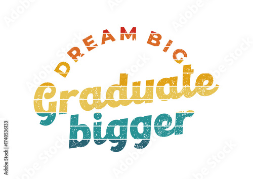 Dream Big Graduate Bigger nice awesome
