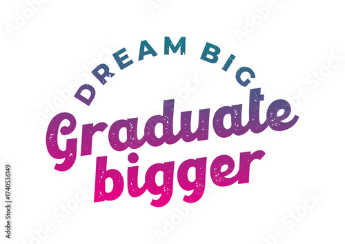 Dream Big Graduate Bigger nice cool