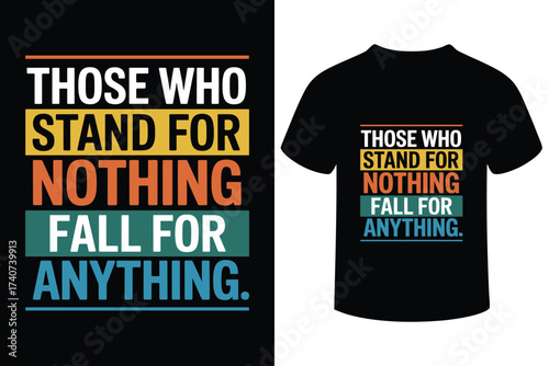 Inspirational quote t shirt design those who stand for nothing fall for anything