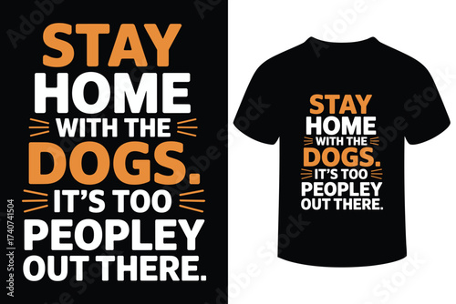 Stay home with the dogs funny quote t shirt design