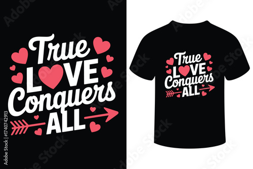 True love conquers all valentine s day t shirt design