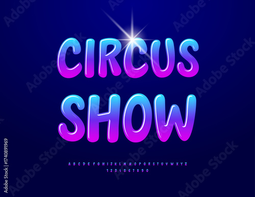 Vector Funny poster Circus Show. Colorful Glossy Font. Magic Alphabet Letters and Numbers set