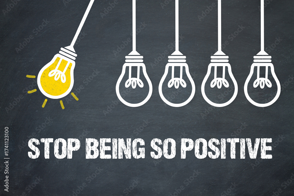 Fototapeta premium Stop being so positive 