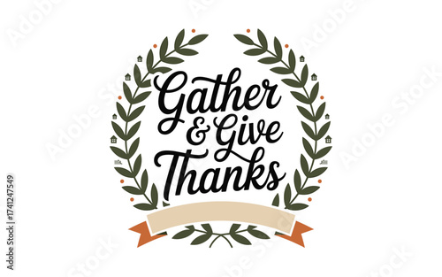 Elegant "Gather & Give Thanks" Thanksgiving Graphic with Leafy Wreath and Banner, Perfect for Holiday Cards and Digital Designs for a Festive Season