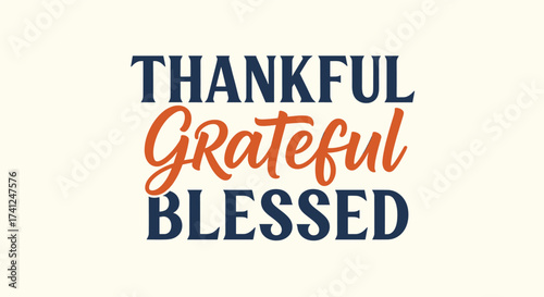 Thankful, Grateful, Blessed Typography Design for Thanksgiving, Autumn, and Inspirational Projects Featuring Holiday Spirit and Positive Vibes, Perfect for Decor and Creative Designs