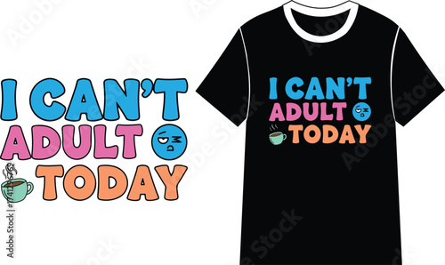 Funny "I Can't Adult Today" T-shirt Design