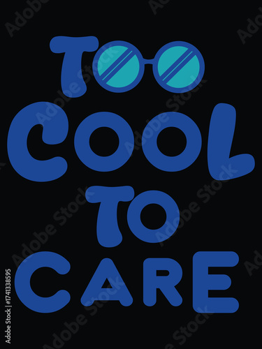 Too Cool To Care graphic slogan with sunglasses accent