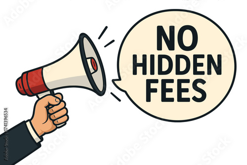 Hand holding megaphone with no hidden fees speech bubble. Loudspeaker for business, marketing, advertising. Concept of transparent pricing, honesty, no extra charges guarantee.