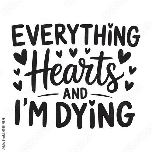 Everything hearts and I 'm dying. Vector EPS file