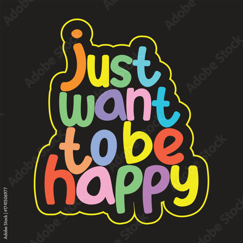 Just Want To Be Happy A Colorful Typography Sticker