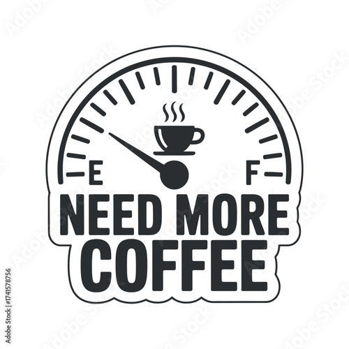 Need More Coffee Fuel Gauge. Caffeine Addiction Concept