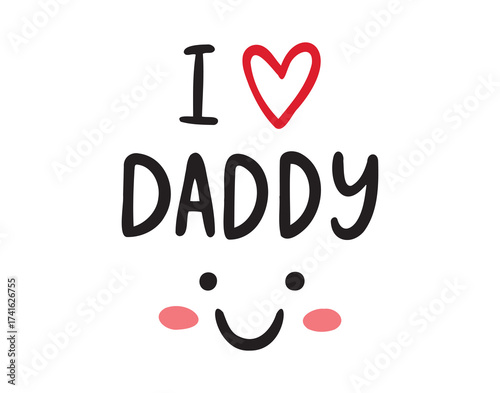 I love daddy word, heart and smile comic cute style. newborn print lettering emblem