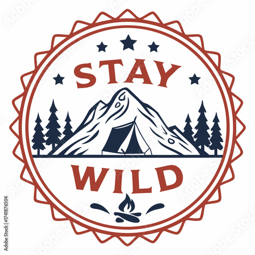Stay wild adventure emblem mountains camping tent campfire vector illustration scalable graphic