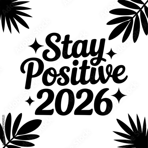 Stay Positive 2026 Inspirational Quote Typography