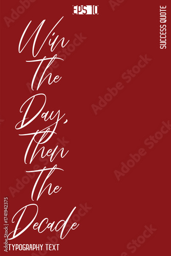 Win The Day, Then The Decade   -Success Motivational Creative Cursive Typography Lettering Vector