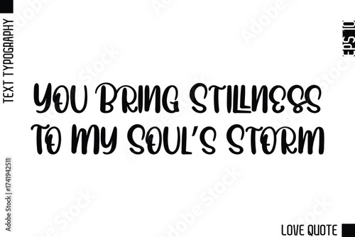 You Bring Stillness To My Soul’s Storm   -Minimal Love Quote Modern Text Lettering Design