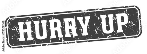hurry up rectangular sign. hurry up stamp