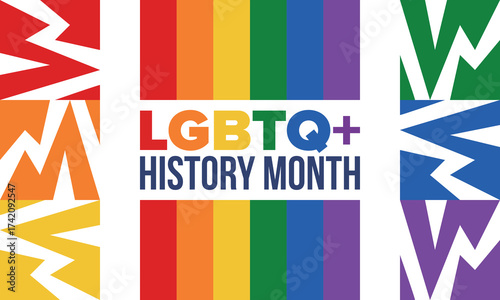LGBTQ+ history month. Pride Month. Lesbian Gay Bisexual Transgender. Celebrated annual. LGBT flag. Rainbow love concept. Human rights and tolerance. Poster, card, banner and background. Vector