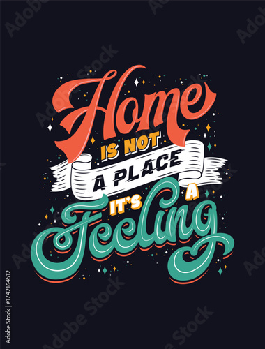 Home is Not a Place It’s a Feeling, printable wall art. Elegant typography poster. Minimalist quote design. High resolution EPS vector for family home decor and wall print. Colorful motivation words.