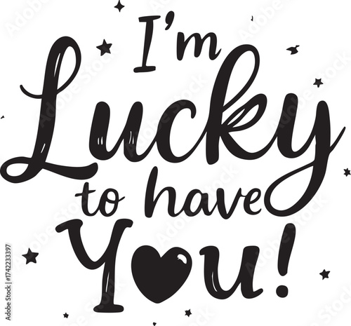 I'm Lucky to Have You Calligraphy Vector: Romantic Hand Lettering Quote with Heart and Stars for Greeting Card Design

