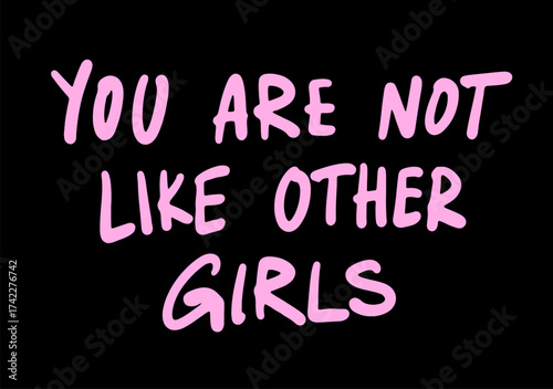 You are not like other girls - inspirational girl power slogan print. Street graffiti. Urban style. Print for T-shirt, sweatshirt, poster. Vector illustration. 