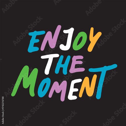 Enjoy the moment - motivational and inspirational quotes. Street graffiti. Urban style. Print for T-shirt, sweatshirt, poster. Vector