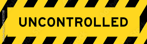 Yellow and black color with line striped label banner with word uncontrolled