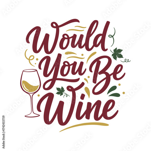 The lettering art displays the phrase 'would you be wine' with a wine glass and leaves as decorative elements on a white backdrop.