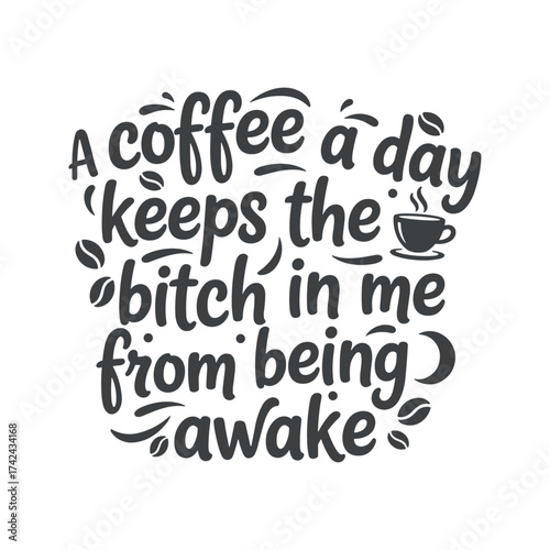 The humorous quote "A coffee a day keeps the bitch in me from being awake" is written in black on a white background.