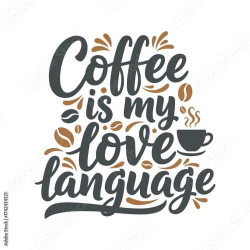 Phrase 'Coffee is my love language' is displayed with coffee beans and a steaming mug of coffee, expressing affection and a love of coffee.