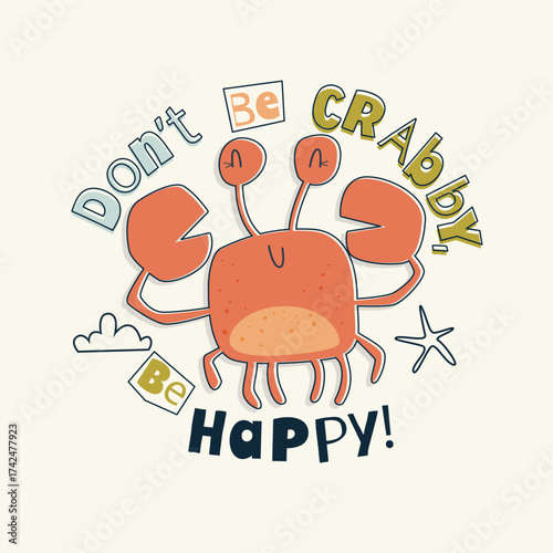 Cute cartoon crab with quote Don’t be crabby, be happy. Vector illustration, bright and cheerful style perfect for kids poster, t-shirt print, nursery decor, book cover, surface design and others