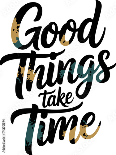 Vector art of good things take time inspirational quote with grunge texture inside the letters