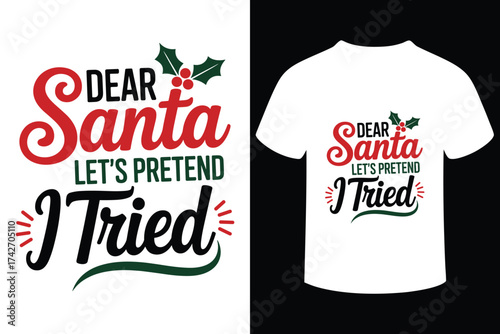Funny dear santa let s pretend i tried christmas t shirt design