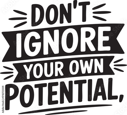 Black and white motivational quote stating don't ignore your own potential in bold lettering