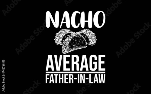 Funny Father in Law Wedding Gift Dad Nacho Fathers Day t-shirt quotes svg design