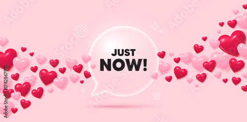 Just now glass speech bubble. 3d hearts pink background. Just now tag. Special offer sign. Sale promotion symbol. Valentines day greeting card. Flying hearts. Vector