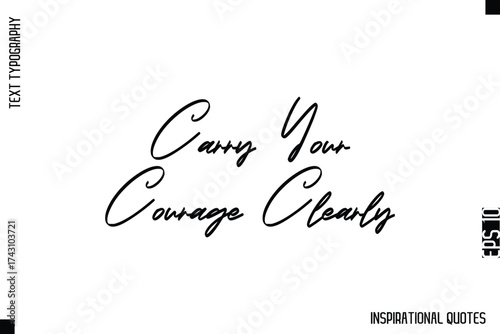 Carry Your Courage Clearly   -Decorative Inspirational Typography Text Vector Design