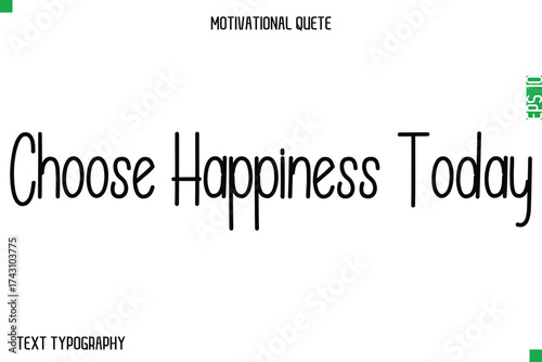 Choose Happiness Today  -Modern Typography Text Of Morning and Daily Motivation Quotes