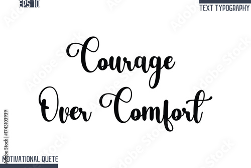 Courage Over Comfort  -Never Give Up and Resilience Motivational Quotes Stylish Cursive Typography Text