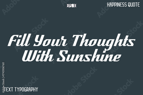 Fill Your Thoughts With Sunshine    -Famous Happiness Phrase Quote Modern Typography Text Vector