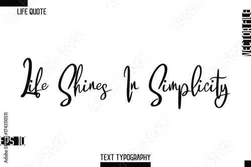 Life Shines In Simplicity  -Inspirational Life Quotes Stylish Cursive Typography Text Vector Design