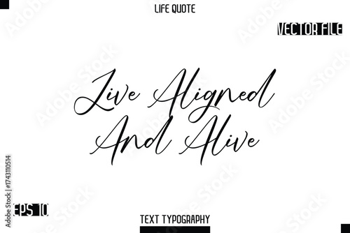 Live Aligned And Alive  -minimalist Life saying Stylish Typography Cursive Text Vector Design