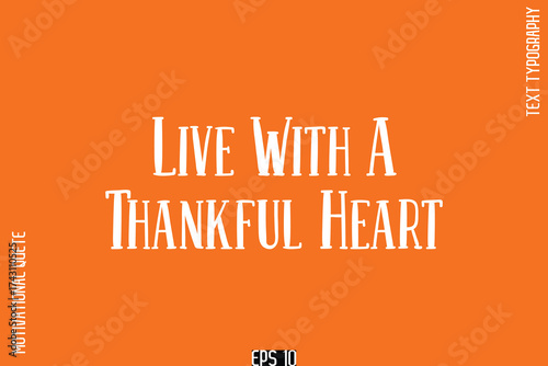 Live With A Thankful Heart   -Modern Bold Typography Text Of Happiness and Gratitude Motivational Quotes