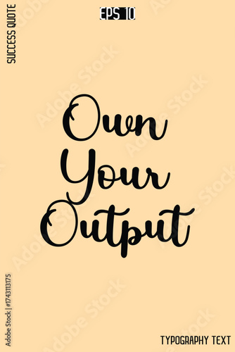 Own Your Output -Success Quote Creative Cursive Typography Vector Template