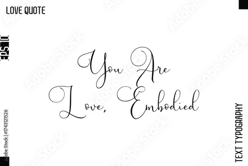 You Are Love, Embodied   -Inspirational Love Quote Handwritten Cursive Typography Text Design