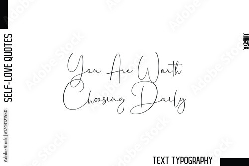 You Are Worth Choosing Daily   -Minimalist Self-Love Cursive Text Typography Quote Design