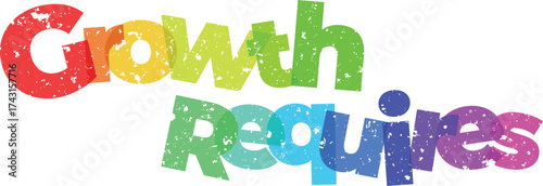 Growth Requires Colorful and Inspirational Message to Motivate Success and Personal Development for Business and Life